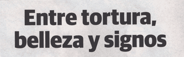 Entre tortura, belleza y signos